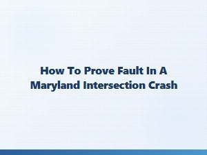 Establishing Fault in Maryland Intersection Accidents