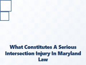 Serious Intersection Injuries Under Maryland Law