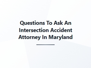 Questions for a Maryland Car Accident Lawyer