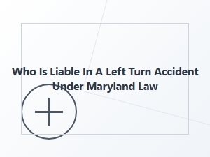 Maryland Left Turn Accident Liability Guide